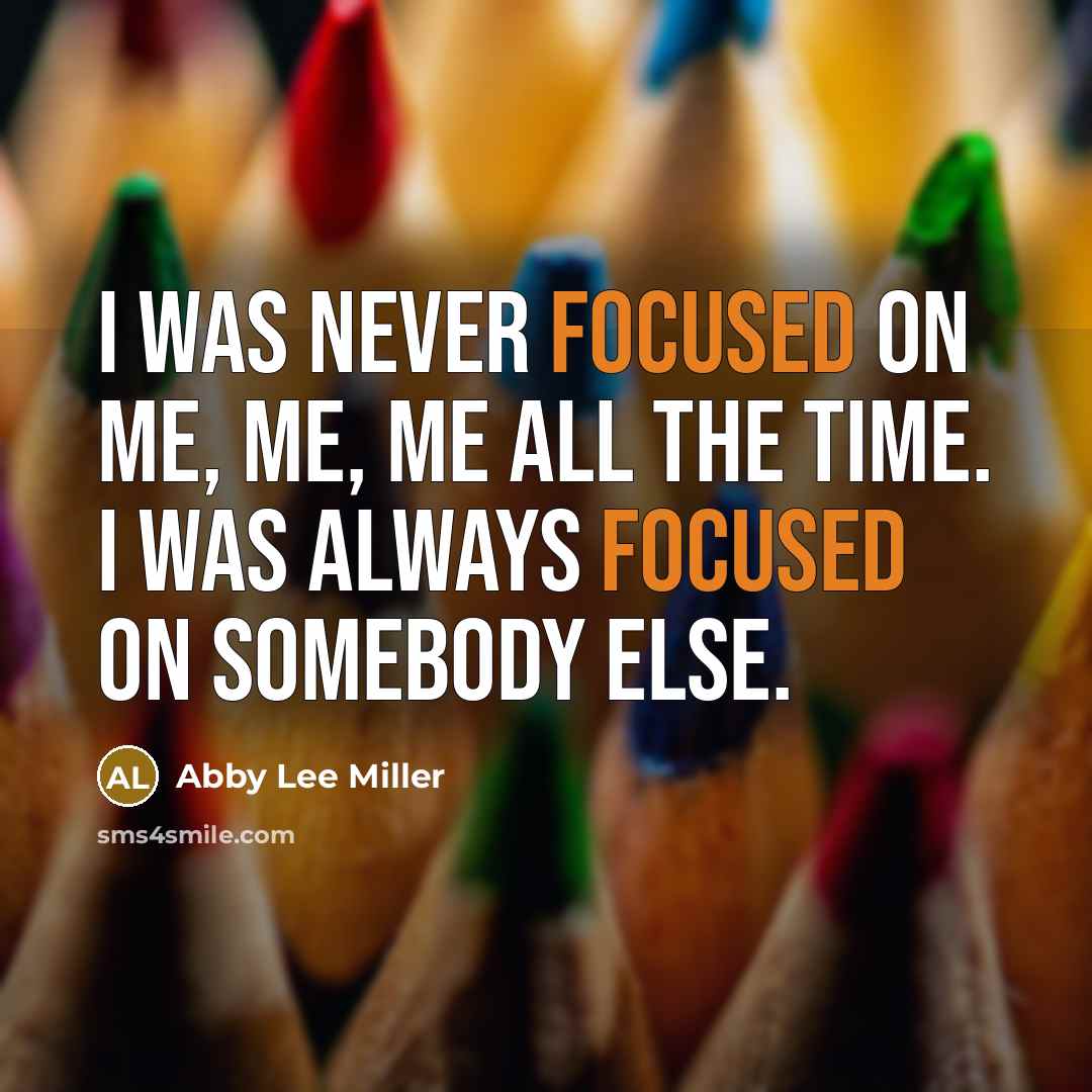 “I was never focused on me, me, me all the…” quote by Abby Lee Miller