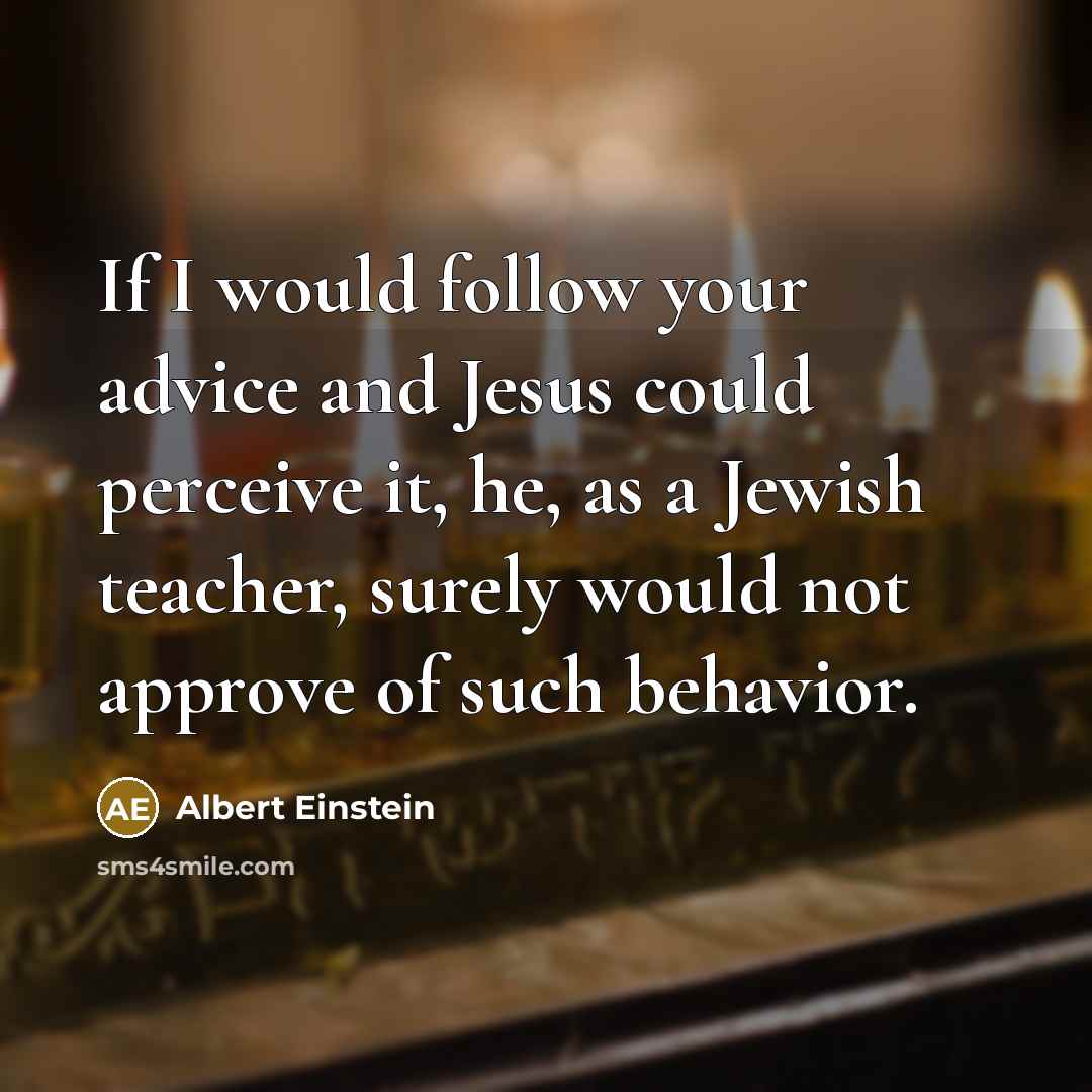 “If I would follow your advice and Jesus could perceive…” quote by Albert Einstein