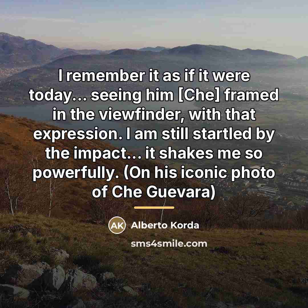 “I remember it as if it were today... seeing him…” quote by Alberto Korda