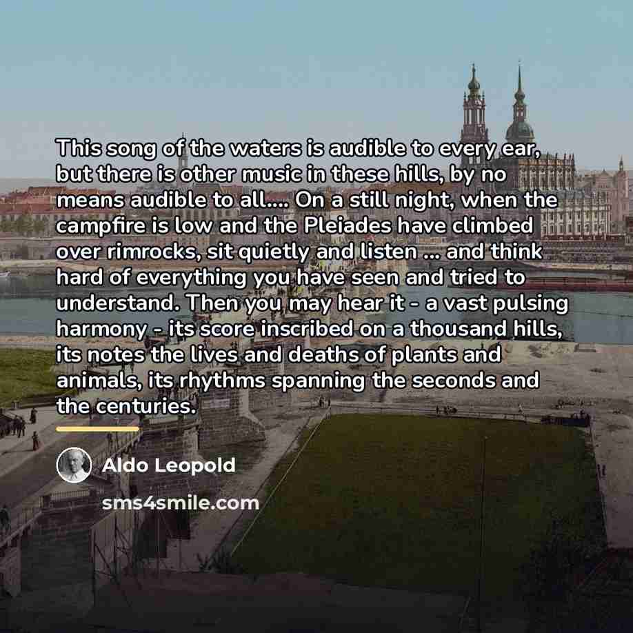 “This song of the waters is audible to every ear,…” quote by Aldo Leopold