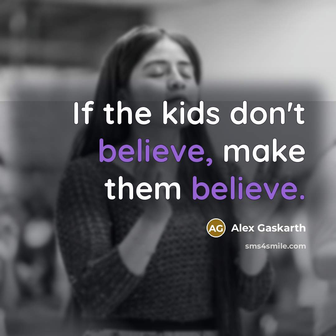“If the kids don't believe, make them believe.…” quote by Alex Gaskarth