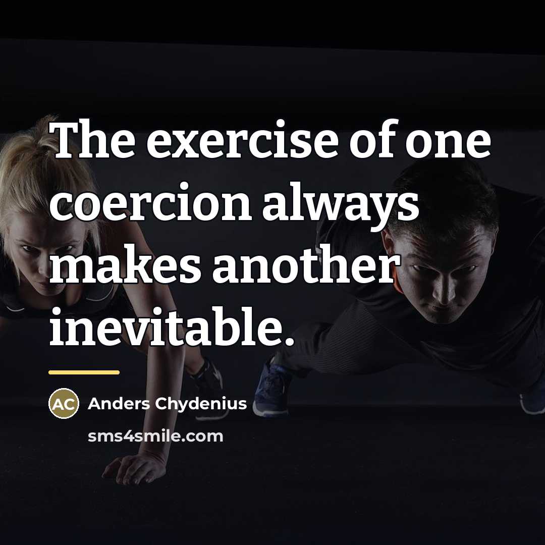 “The exercise of one coercion always makes another inevitable.…” quote by Anders Chydenius