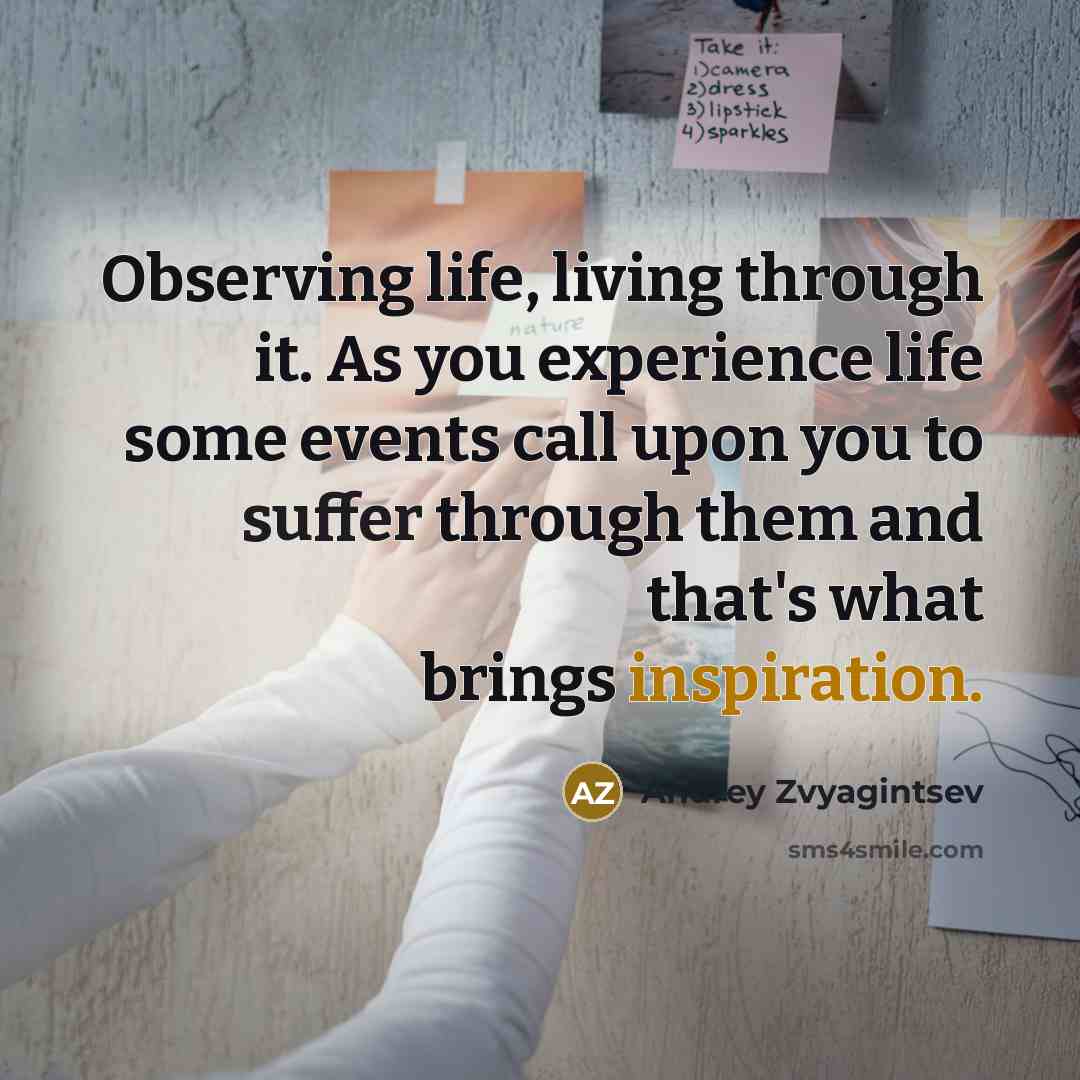 “Observing life, living through it. As you experience life some…” quote by Andrey Zvyagintsev