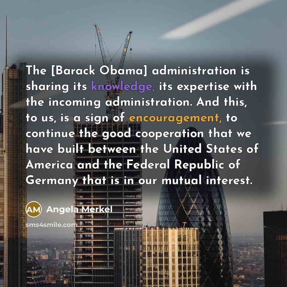 “The [Barack Obama] administration is sharing its knowledge, its expertise…” quote by Angela Merkel