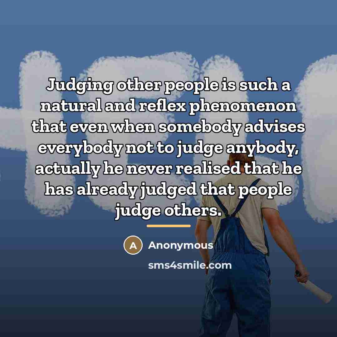 “Judging other people is such a natural and reflex phenomenon…” quote by Anonymous