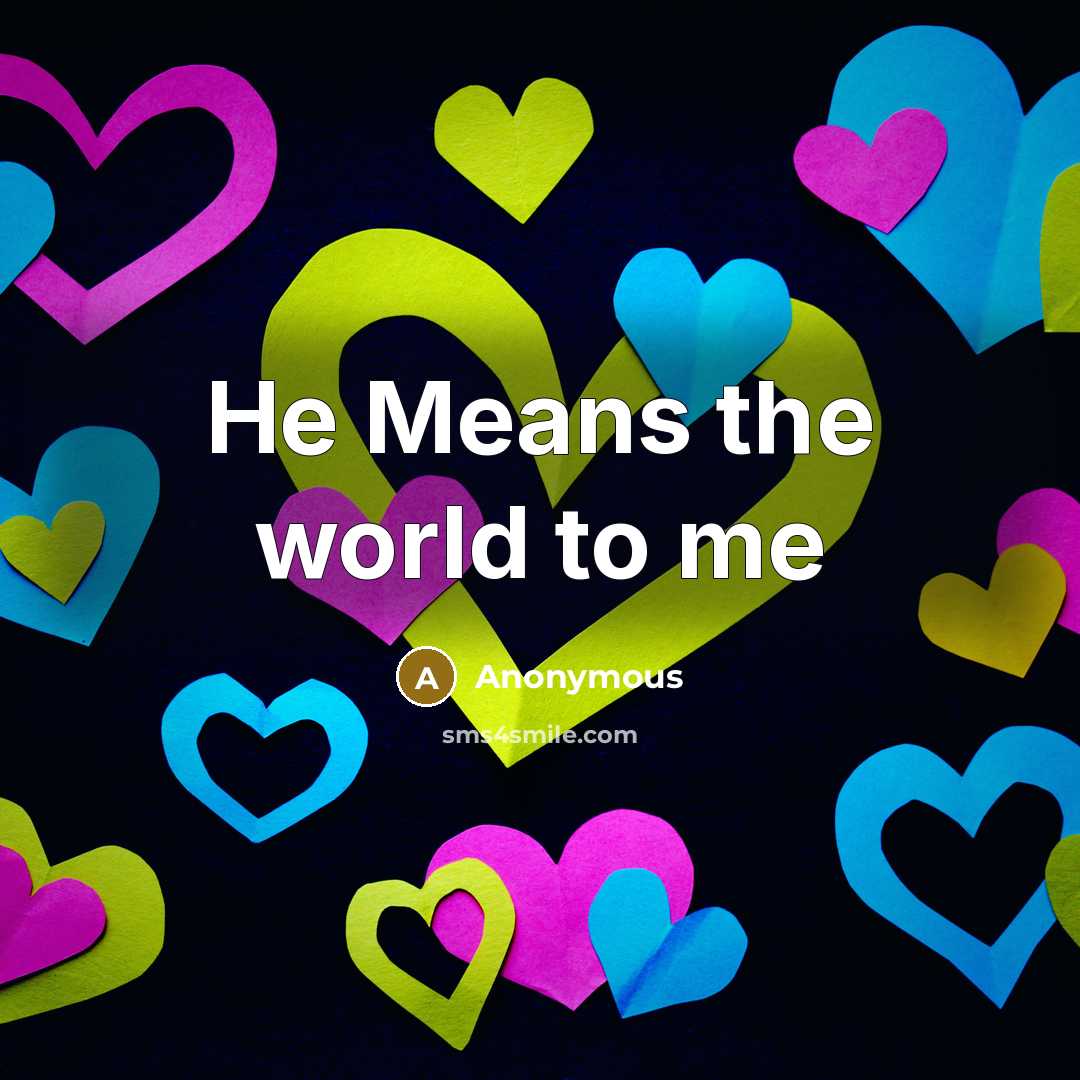 “He Means the world to me…” quote by Anonymous