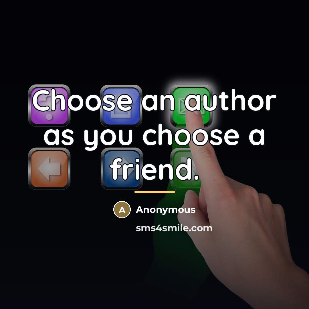 “Choose an author as you choose a friend.…” quote by Wentworth Dillon