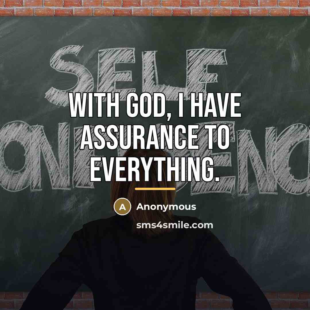 “With God, I have assurance to everything.…” quote by Anonymous