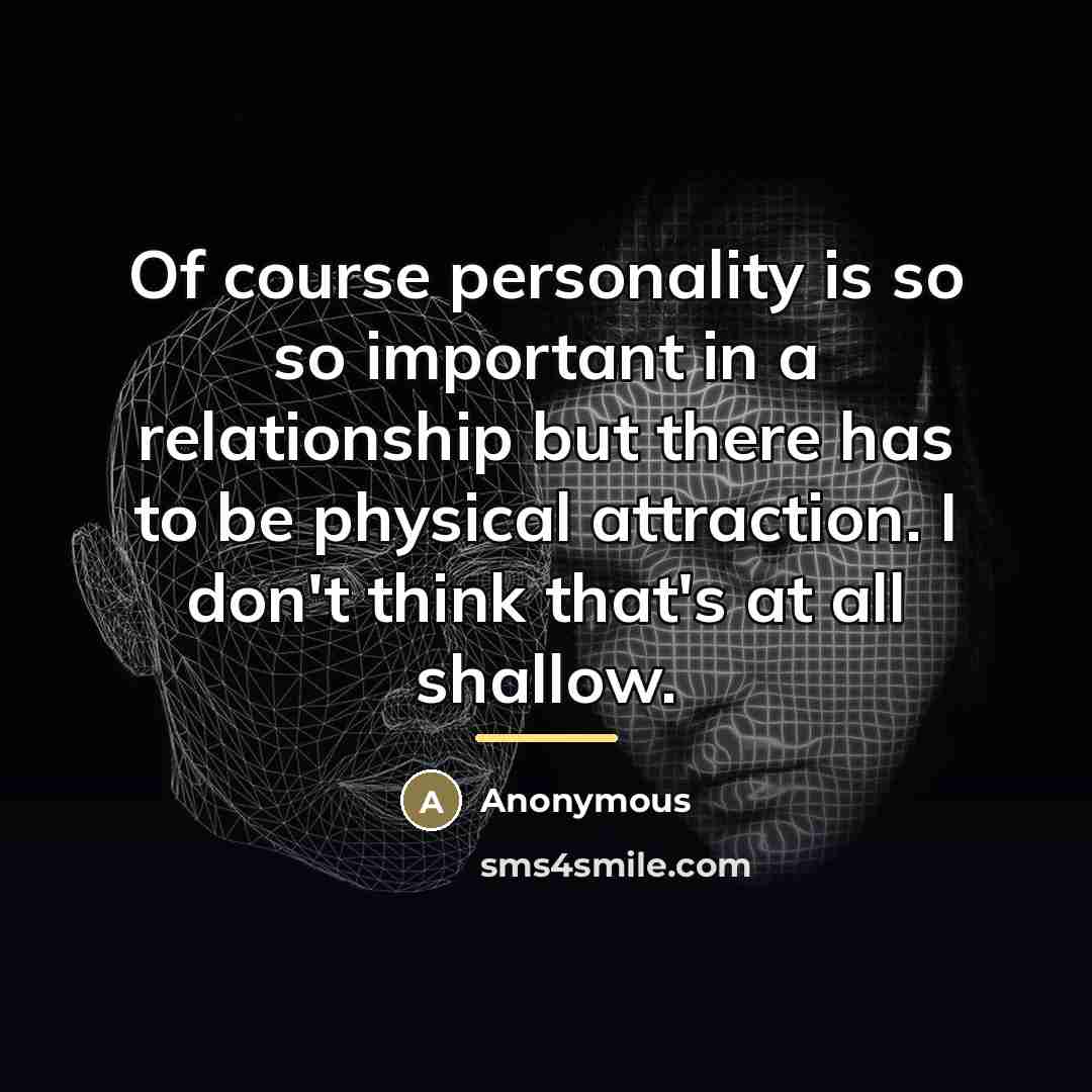 “Of course personality is so so important in a relationship…” quote by Anonymous