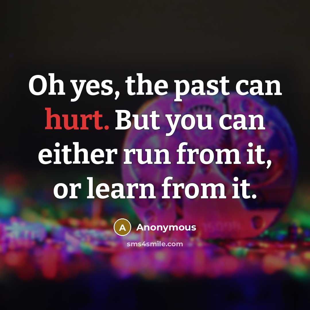 “Oh yes, the past can hurt. But you can either…” quote by Anonymous