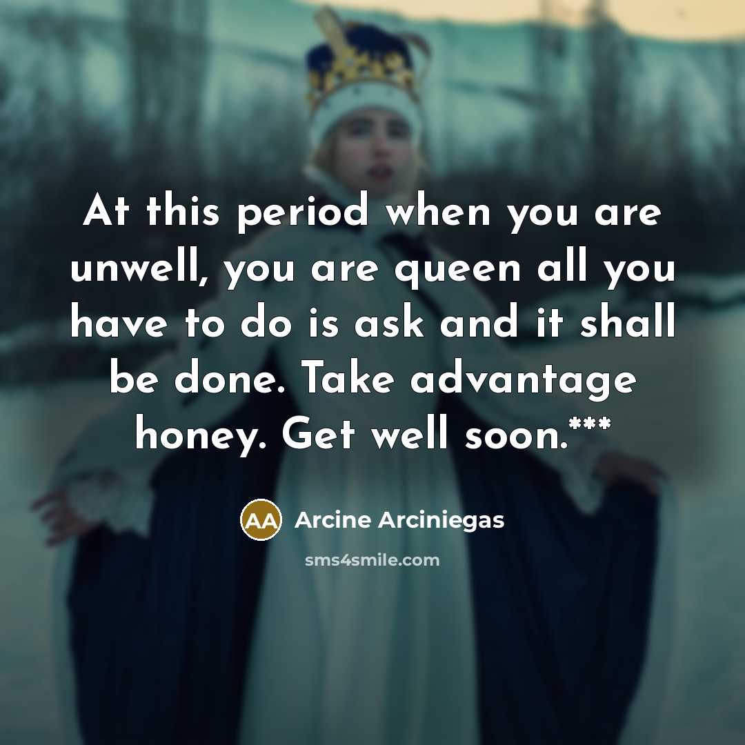 “At this period when you are unwell, you are queen…” quote by Arcine Arciniegas