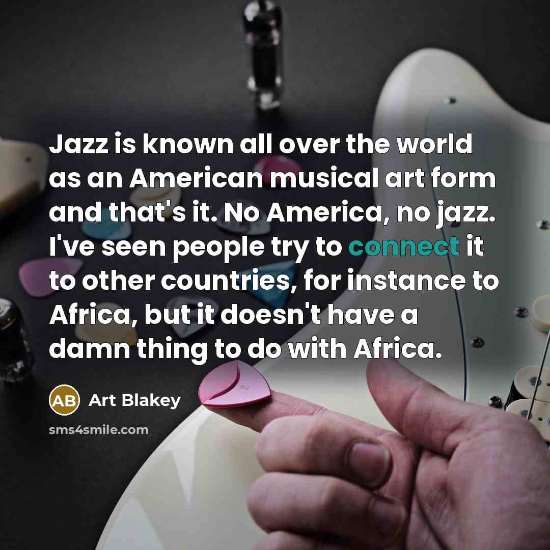 “Jazz is known all over the world as an American…” quote by Art Blakey