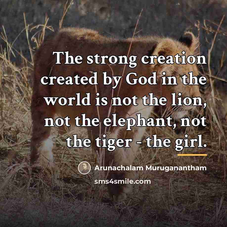 “The strong creation created by God in the world is…” quote by Arunachalam Muruganantham