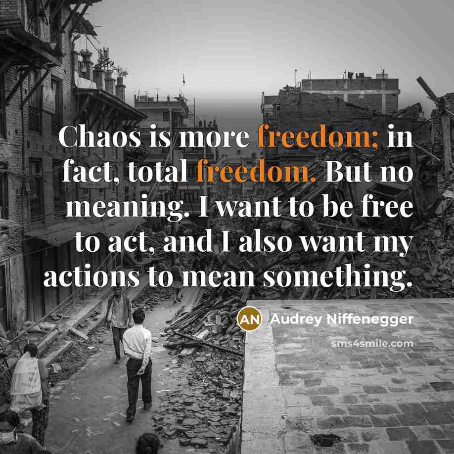 “Chaos is more freedom; in fact, total freedom. But no…” quote by Audrey Niffenegger