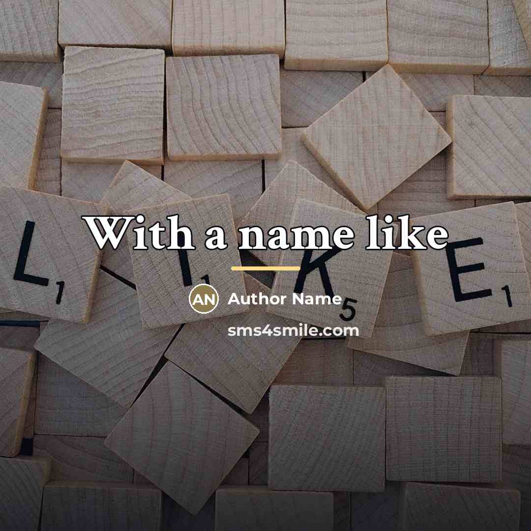 “With a name like…” quote by Author Name