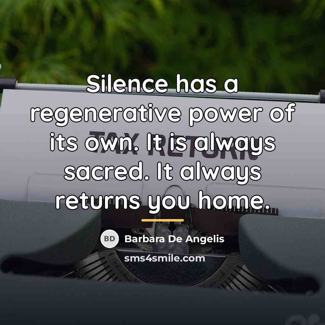“Silence has a regenerative power of its own. It is…” quote by Barbara De Angelis
