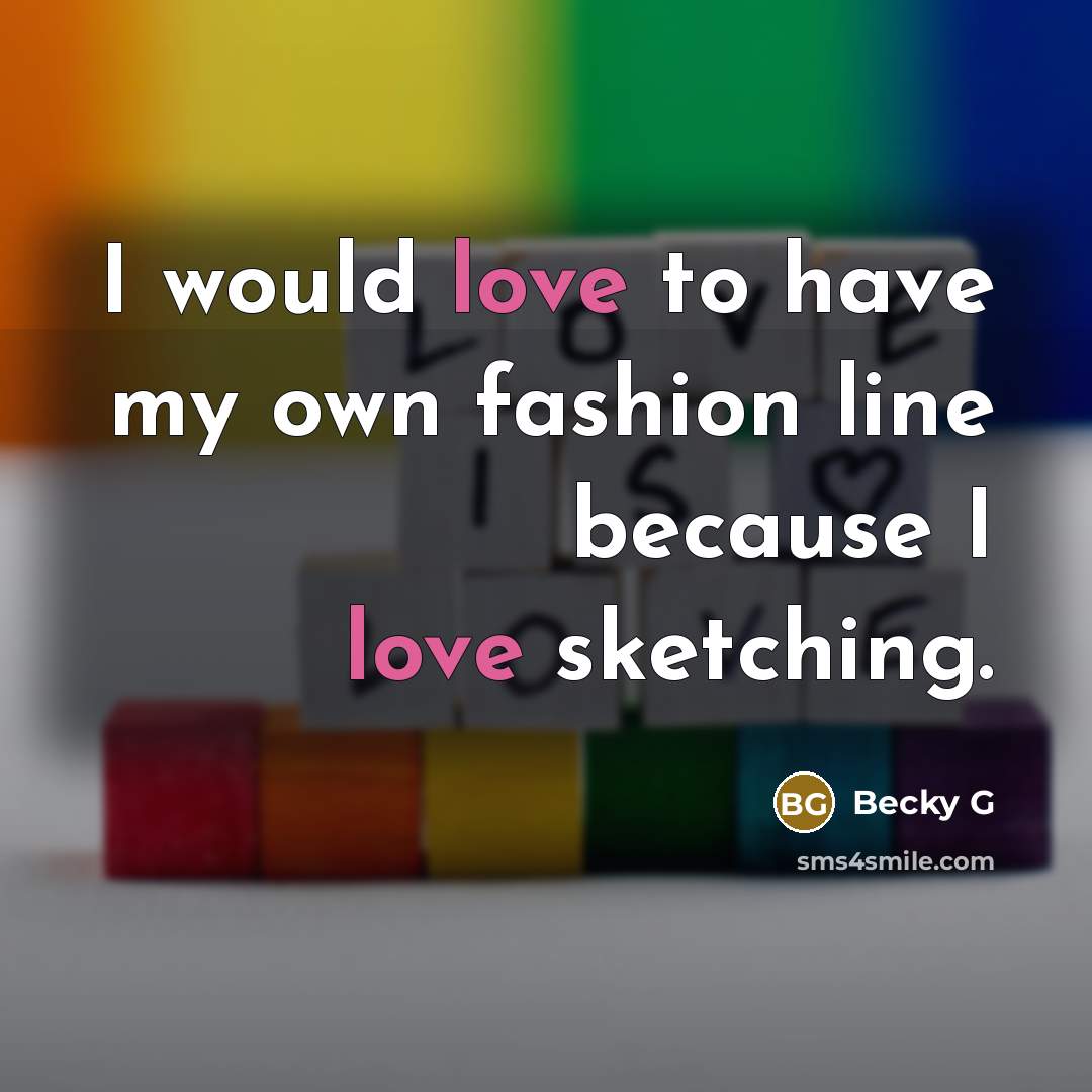 “I would love to have my own fashion line because…” quote by Becky G