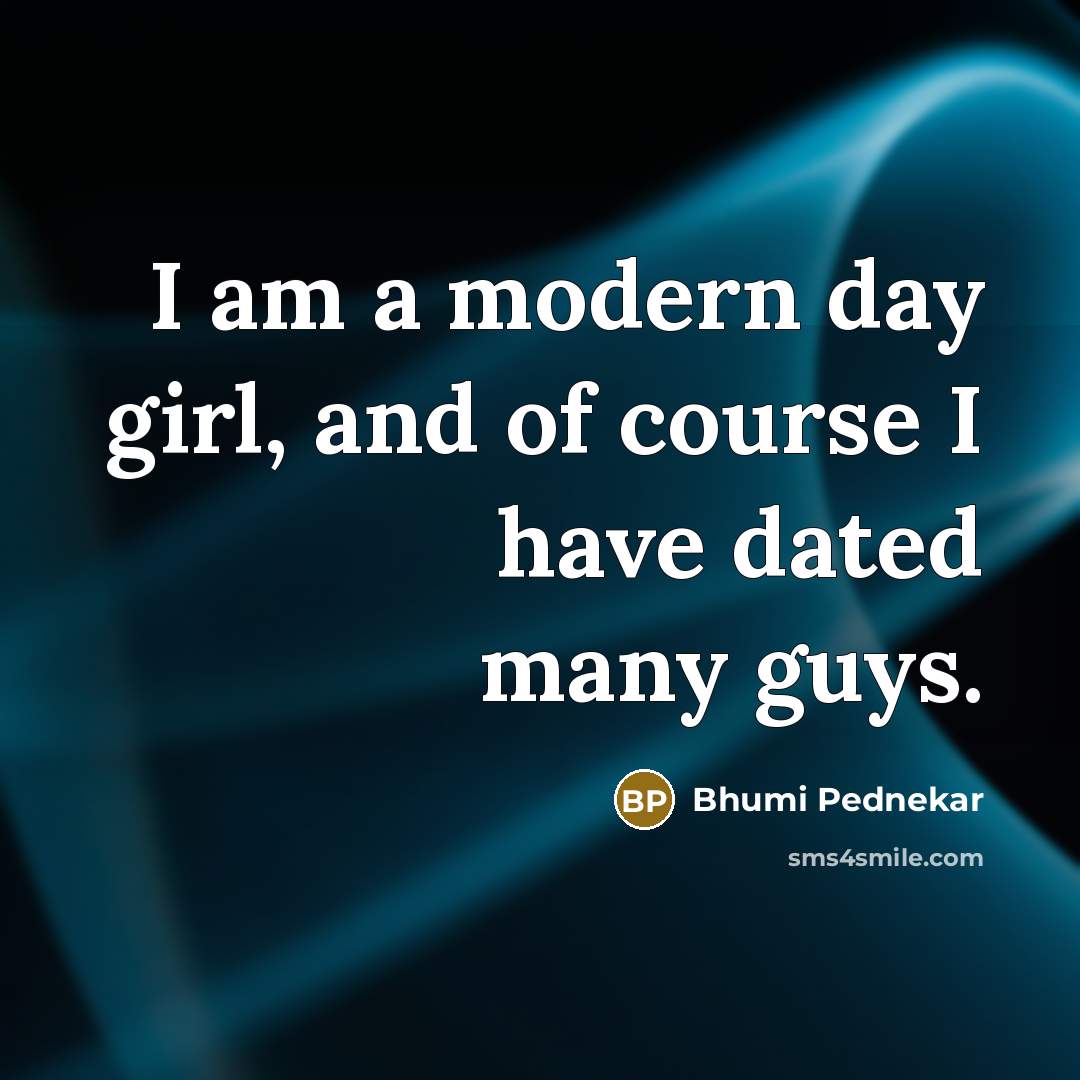 “I am a modern day girl, and of course I…” quote by Bhumi Pednekar