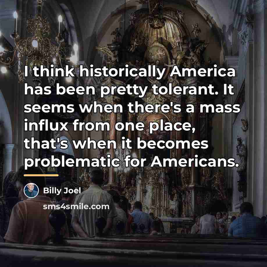“I think historically America has been pretty tolerant. It seems…” quote by Billy Joel