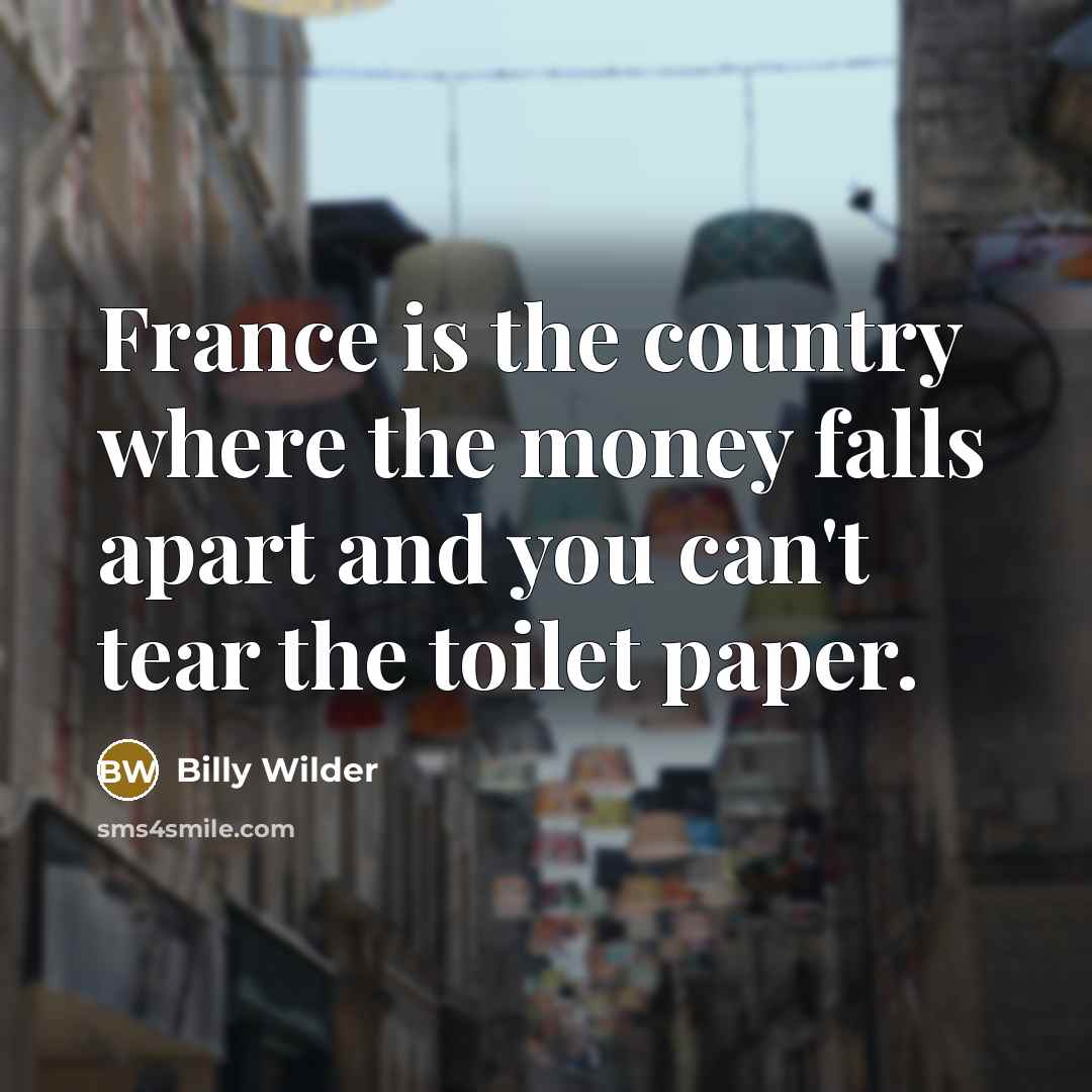 “France is the country where the money falls apart and…” quote by Billy Wilder