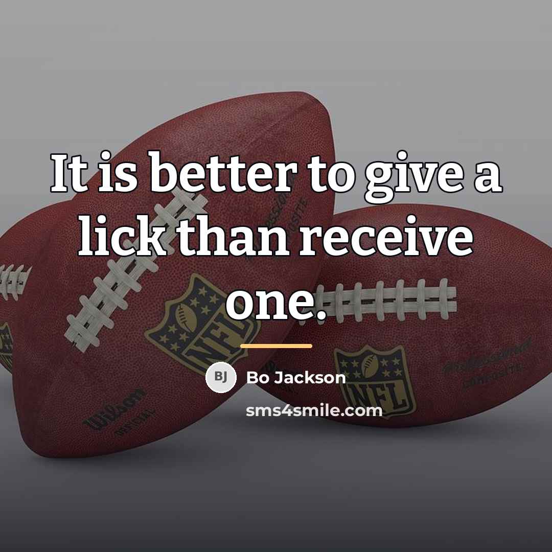 “It is better to give a lick than receive one.…” quote by Bo Jackson