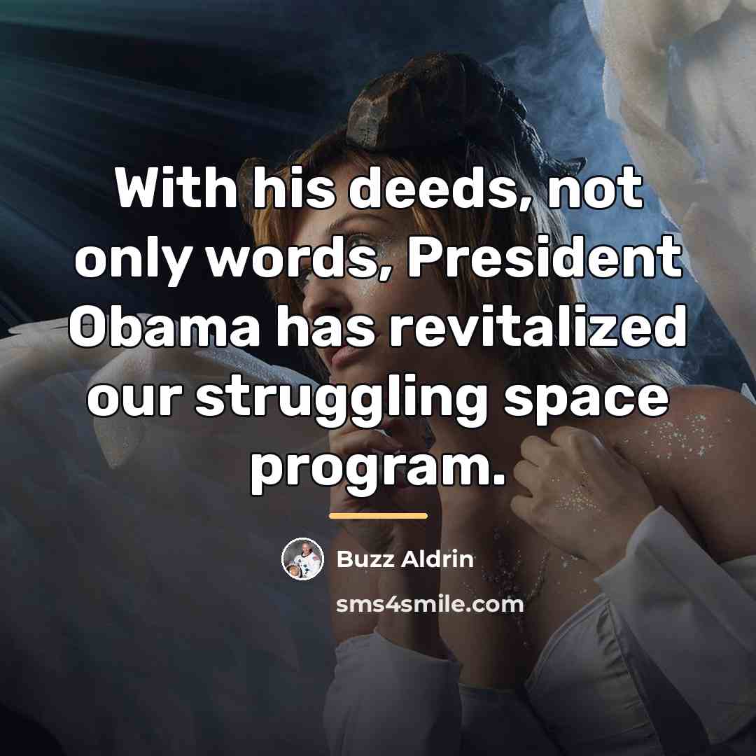“With his deeds, not only words, President Obama has revitalized…” quote by Buzz Aldrin