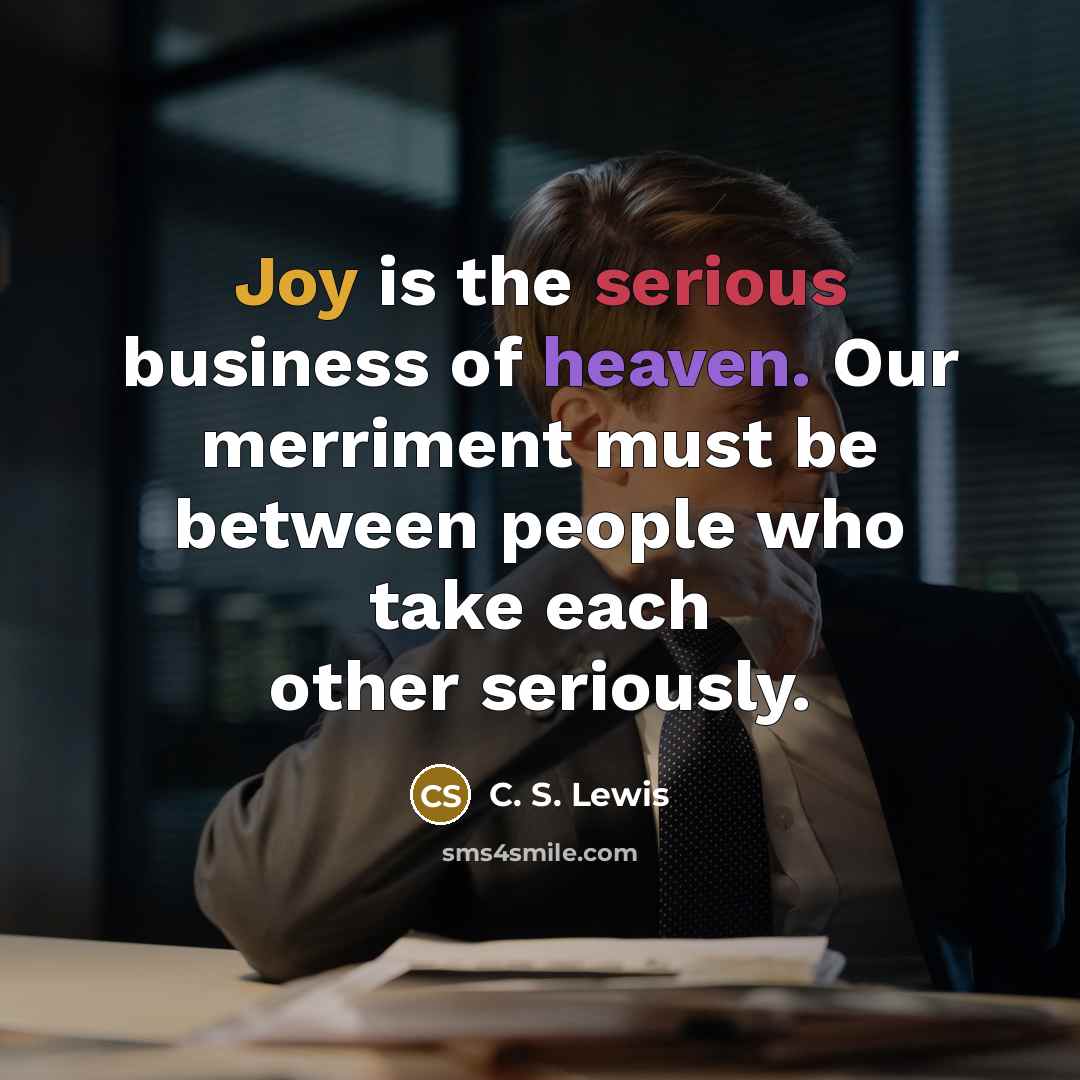 “Joy is the serious business of heaven. Our merriment must…” quote by C. S. Lewis