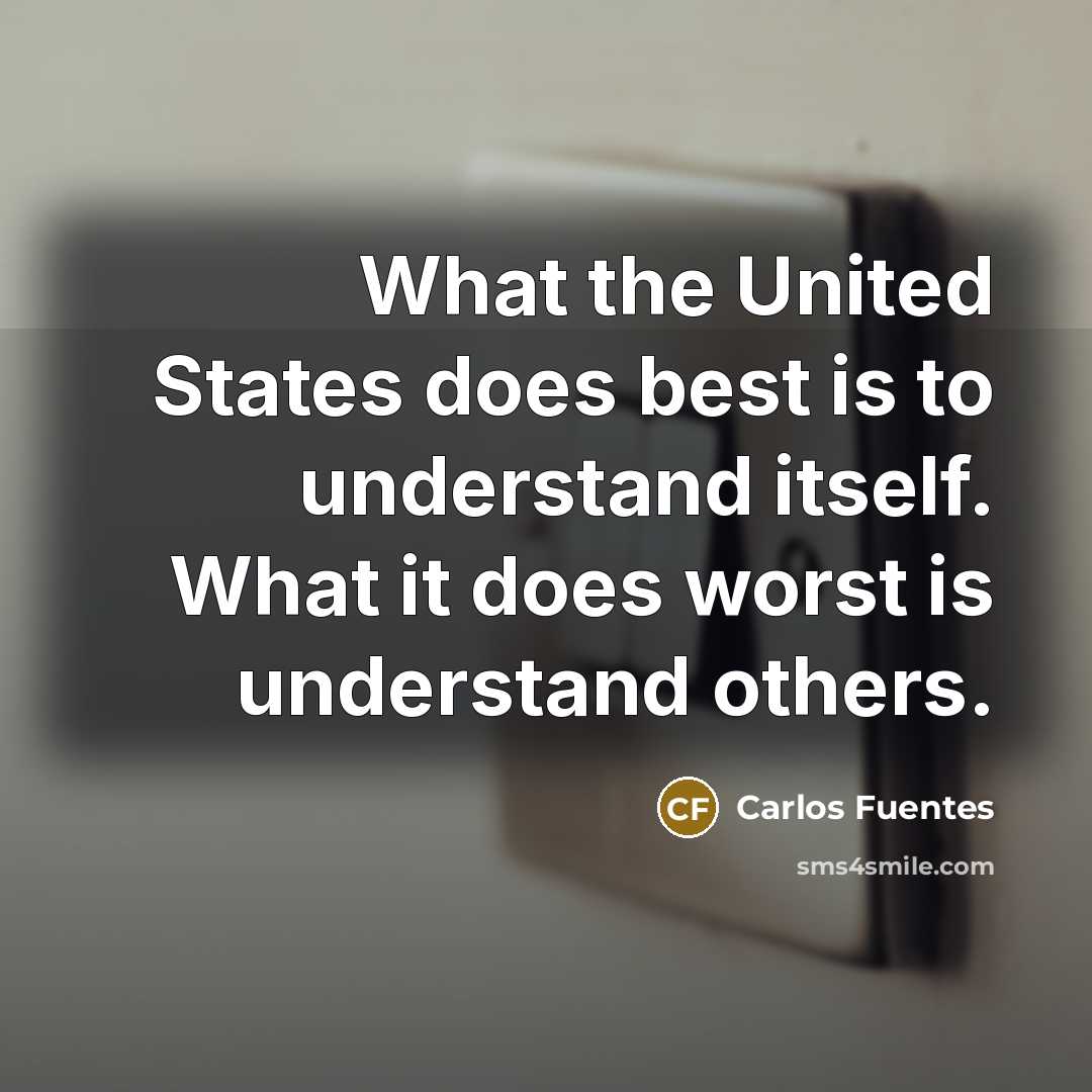 “What the United States does best is to understand itself.…” quote by Carlos Fuentes