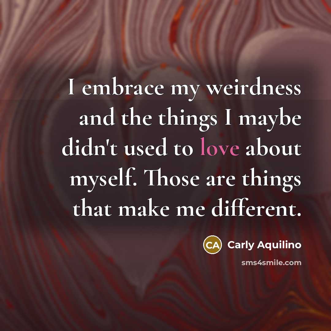 “I embrace my weirdness and the things I maybe didn't…” quote by Carly Aquilino