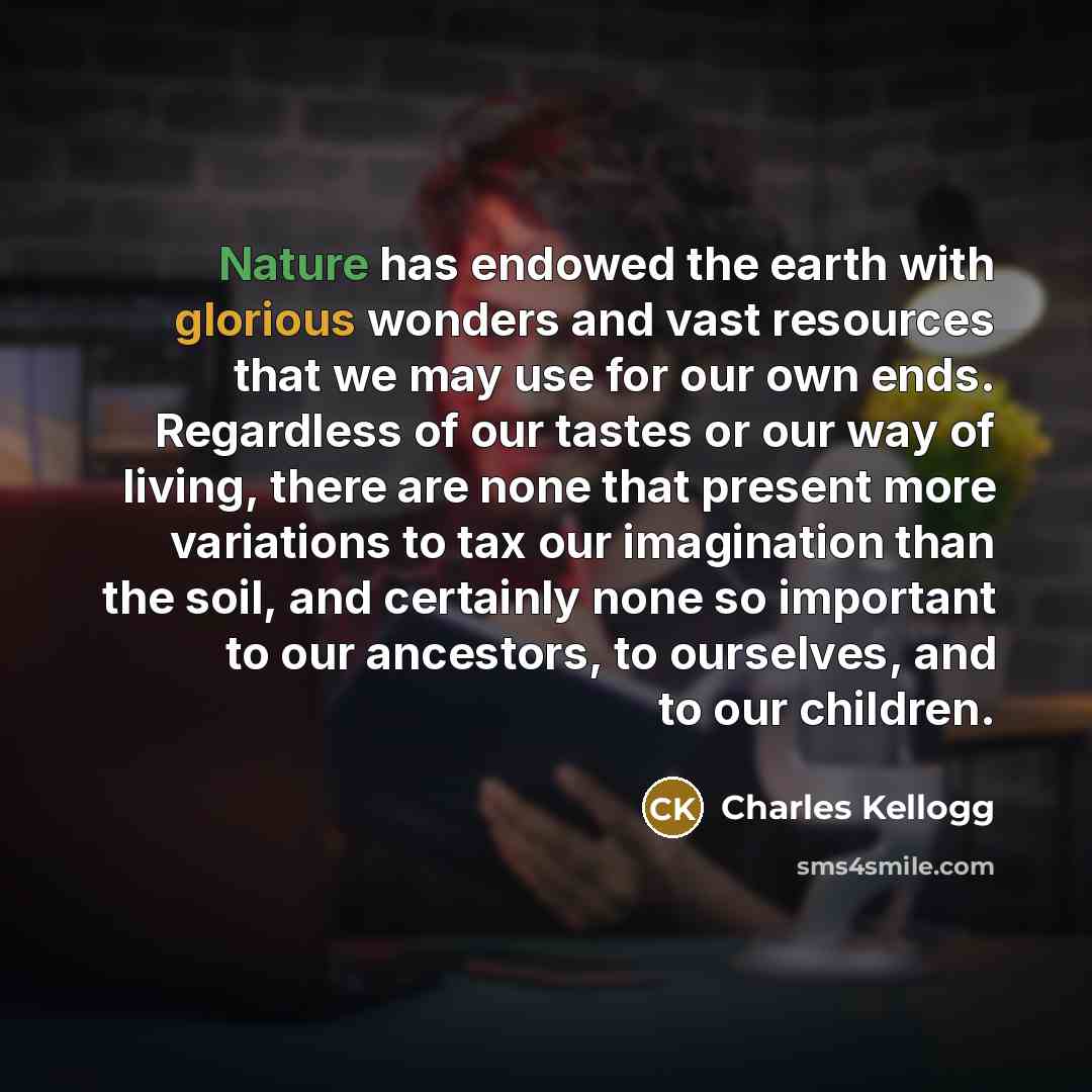 “Nature has endowed the earth with glorious wonders and vast…” quote by Charles Kellogg