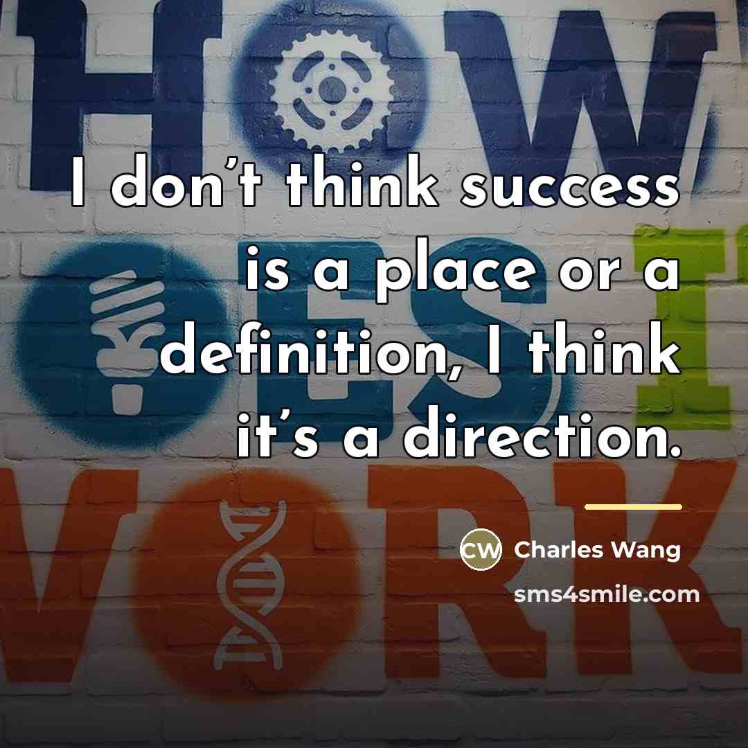 “I don’t think success is a place or a definition,…” quote by Charles Wang