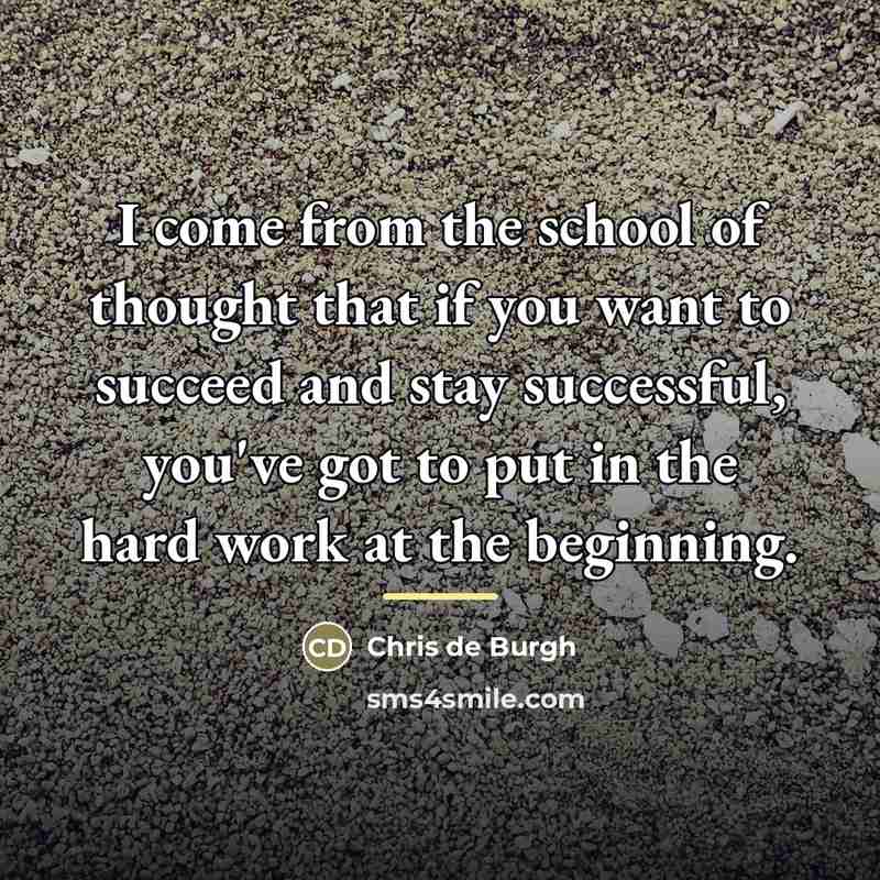 “I come from the school of thought that if you…” quote by Chris de Burgh
