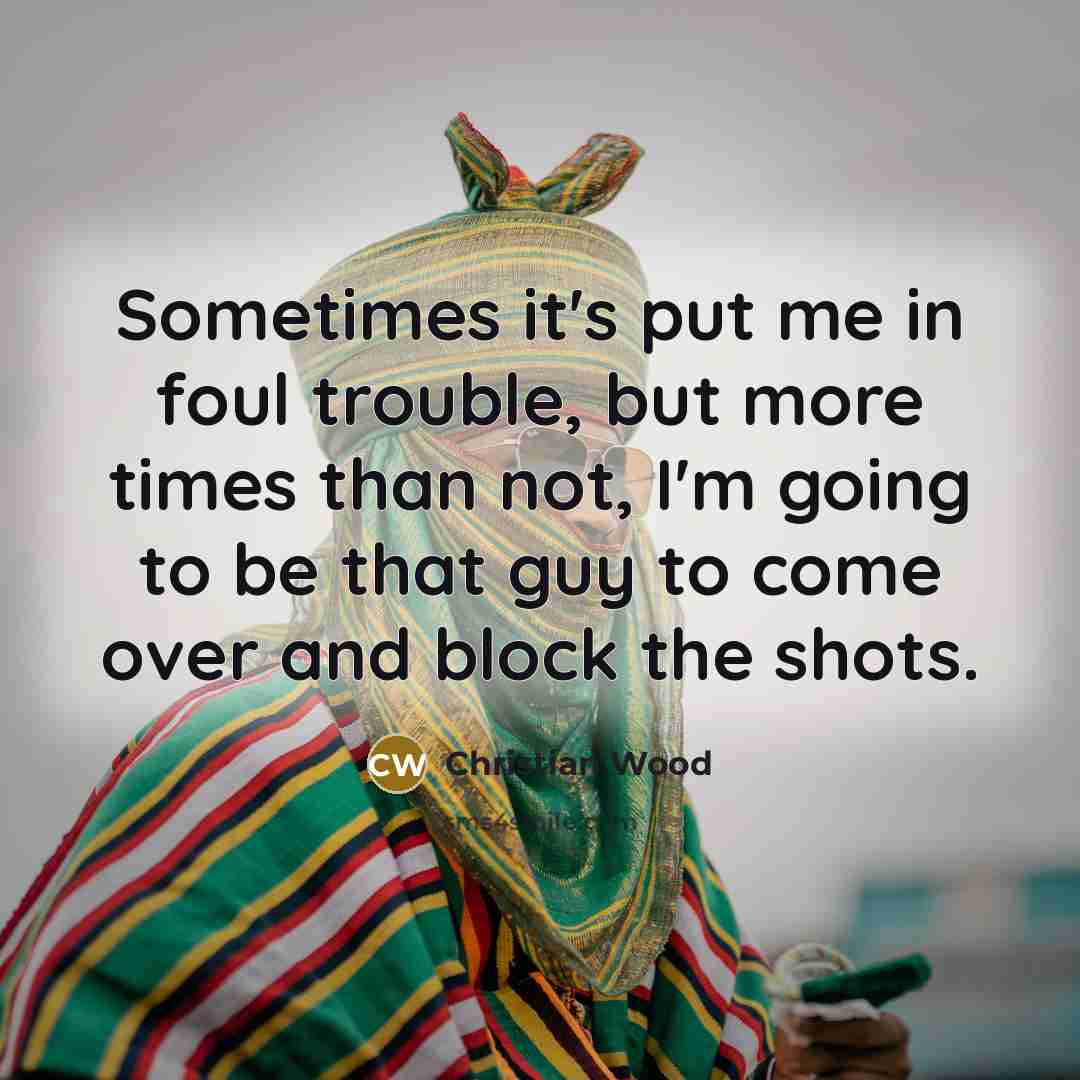 “Sometimes it's put me in foul trouble, but more times…” quote by Christian Wood