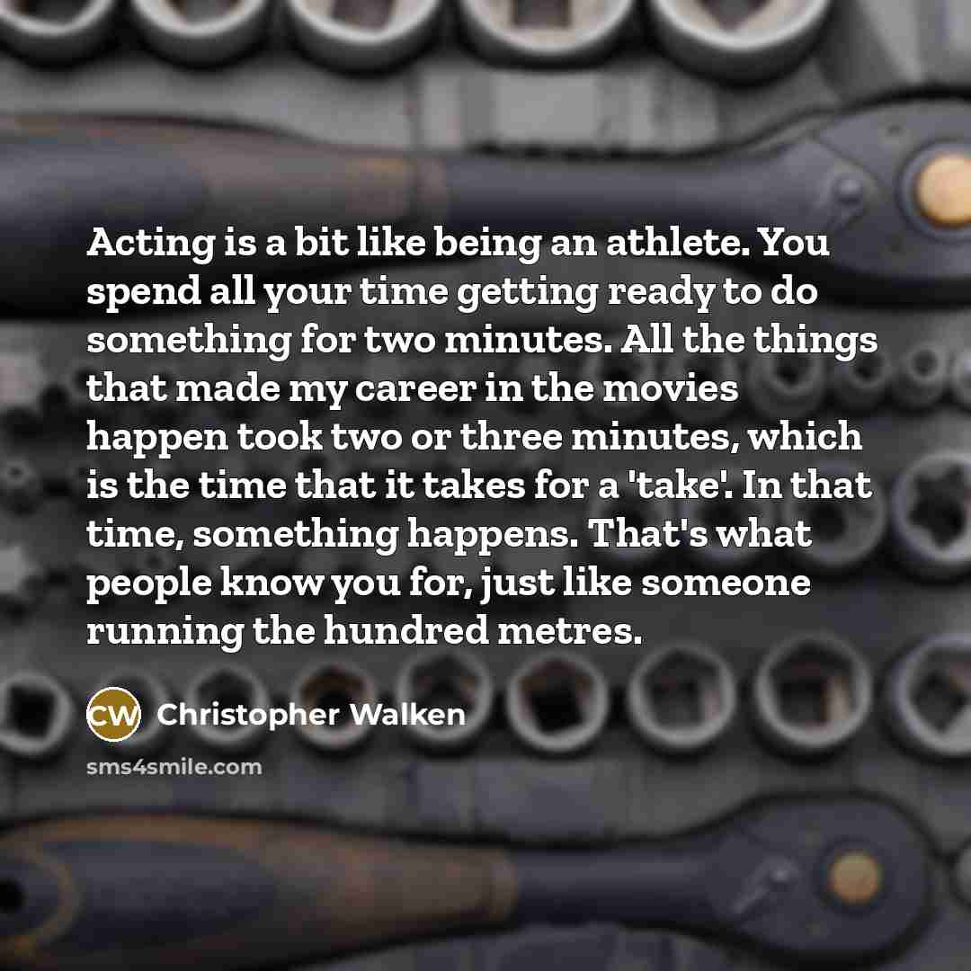 “Acting is a bit like being an athlete. You spend…” quote by Christopher Walken