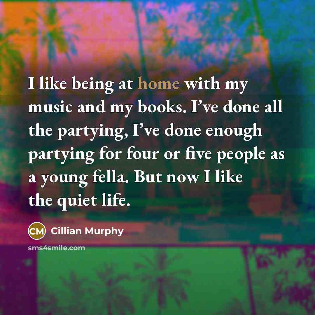 “I like being at home with my music and my…” quote by Cillian Murphy