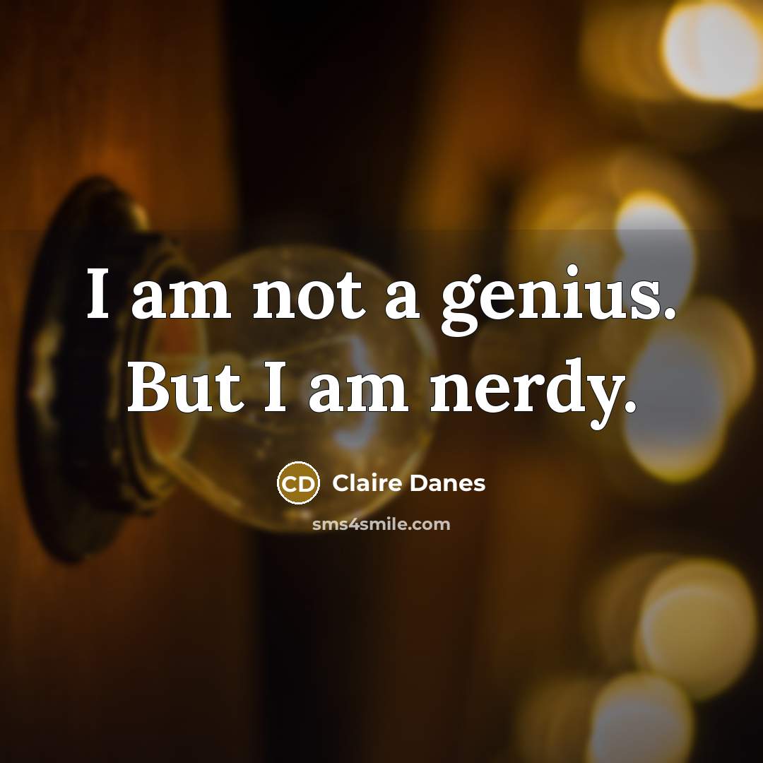 “I am not a genius. But I am nerdy.…” quote by Claire Danes