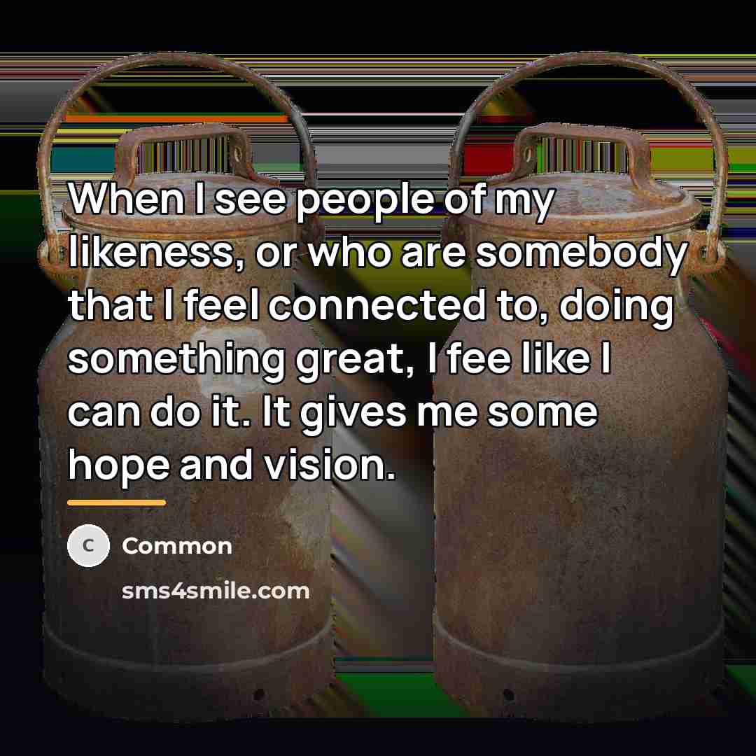 “When I see people of my likeness, or who are…” quote by Common