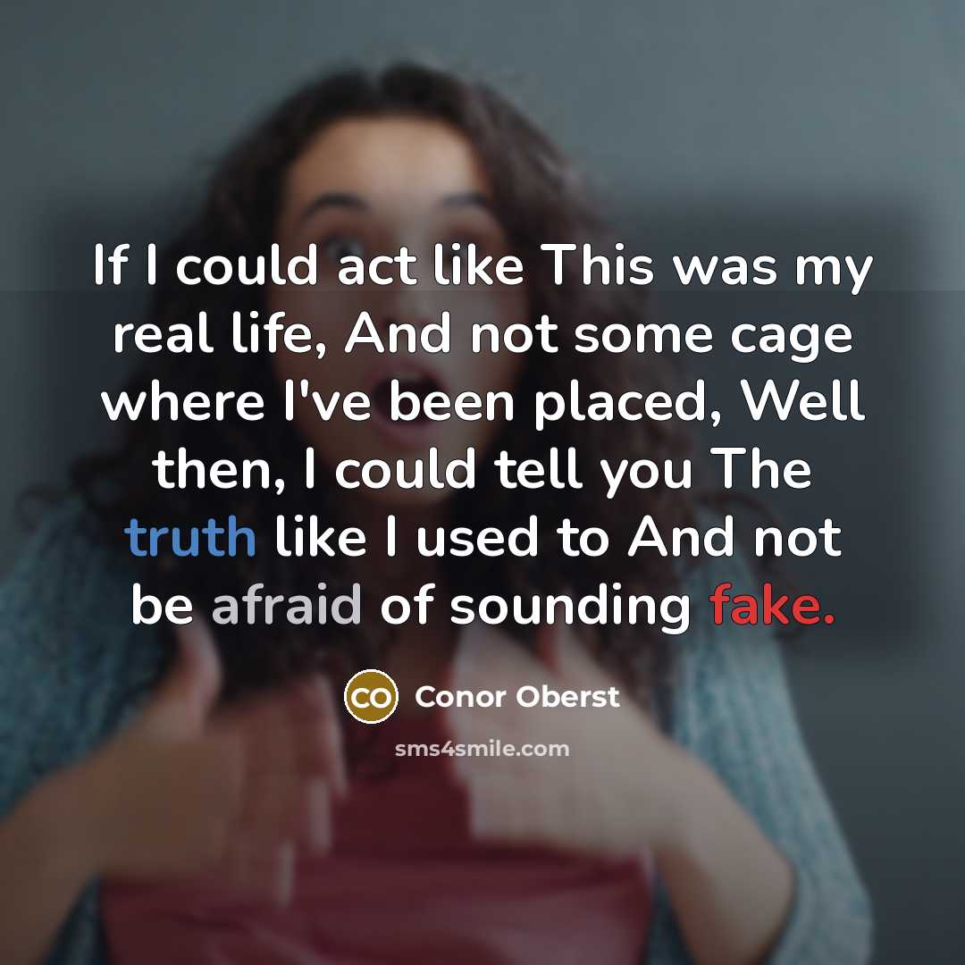 “If I could act like This was my real life,…” quote by Conor Oberst