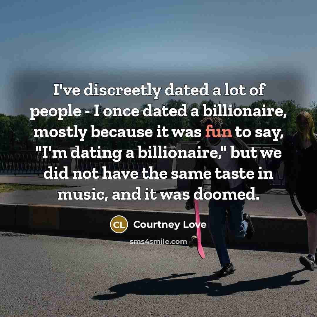 “I've discreetly dated a lot of people - I once…” quote by Courtney Love