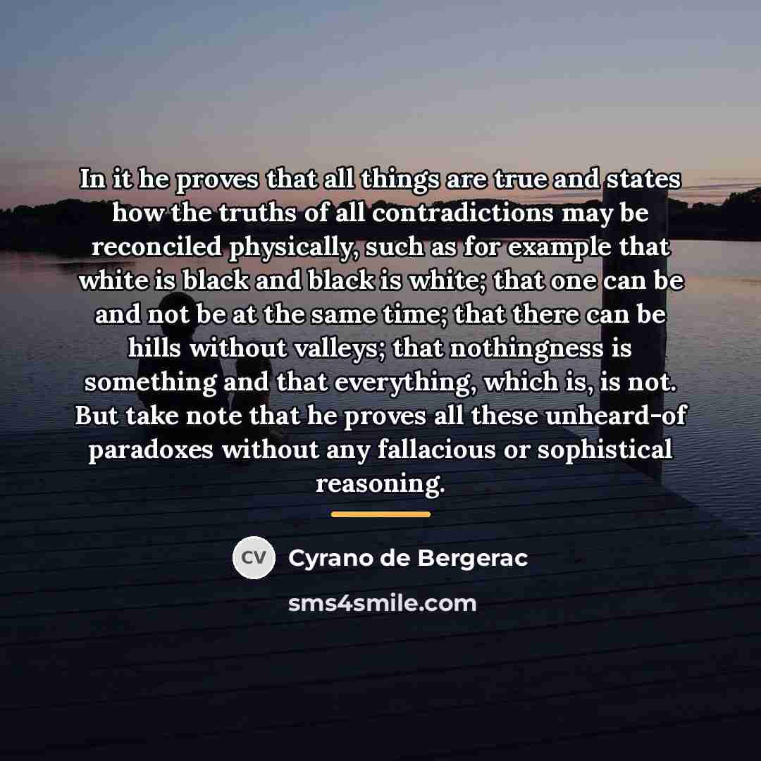 “In it he proves that all things are true and…” quote by Cyrano de Bergerac