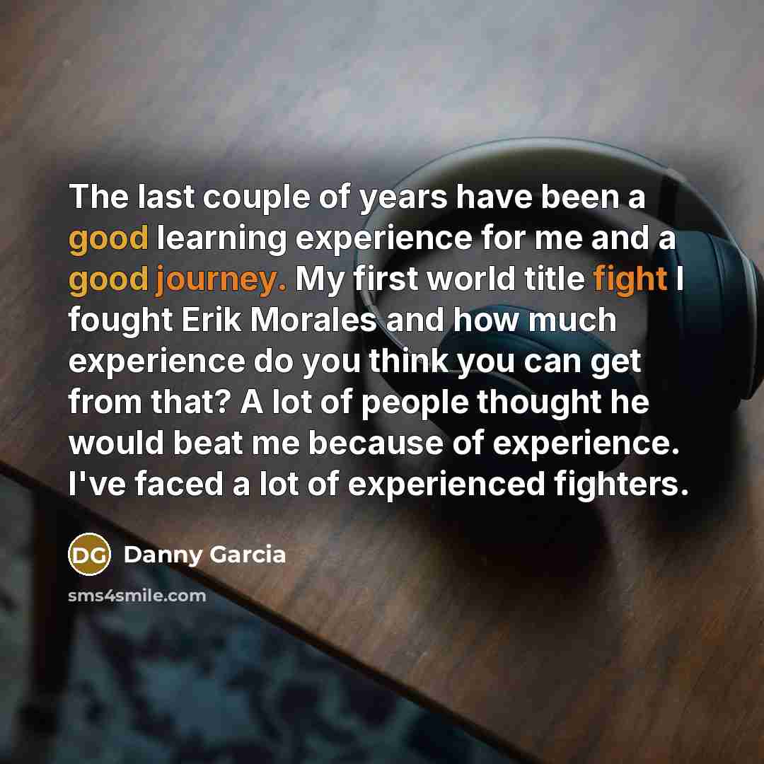 “The last couple of years have been a good learning…” quote by Danny Garcia