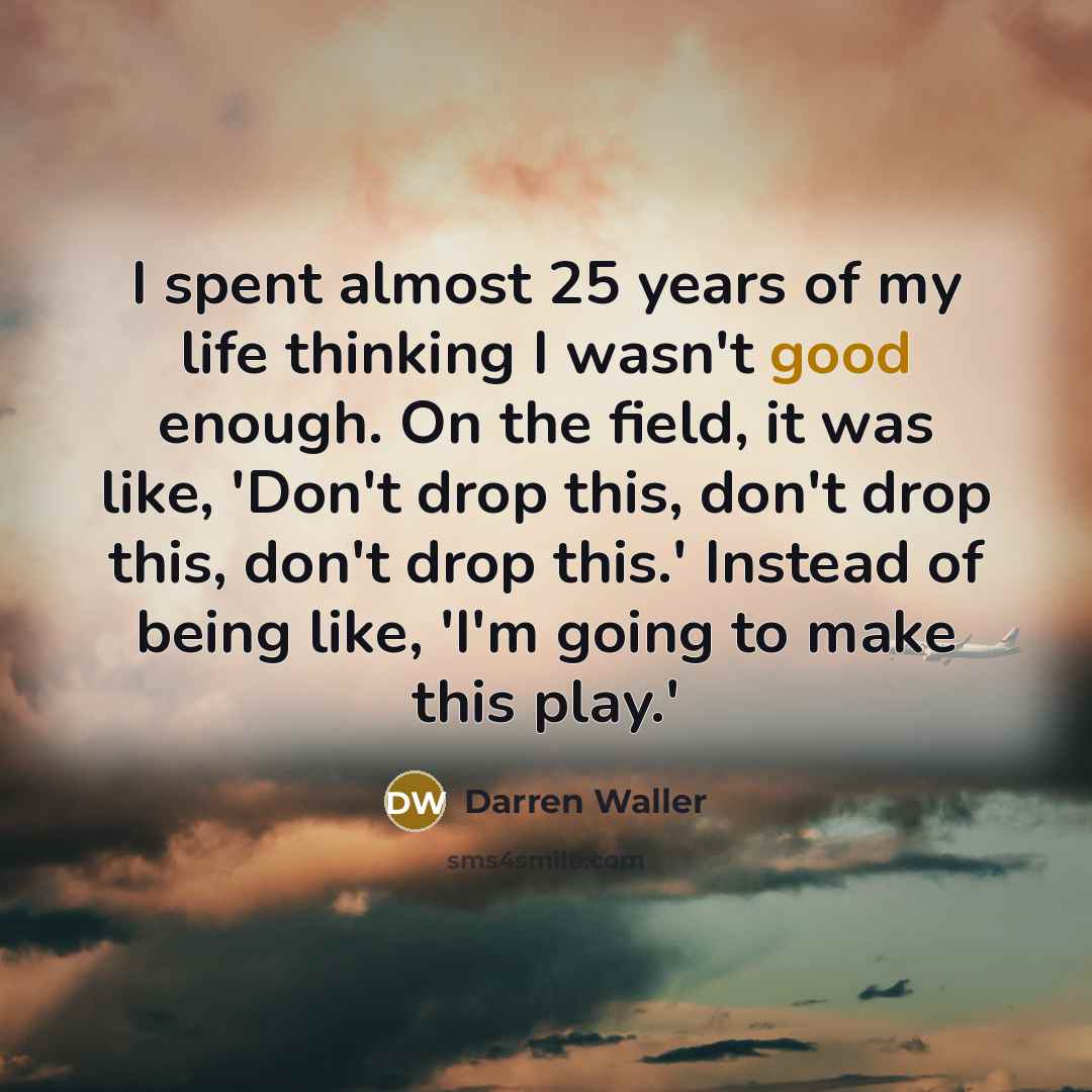 “I spent almost 25 years of my life thinking I…” quote by Darren Waller