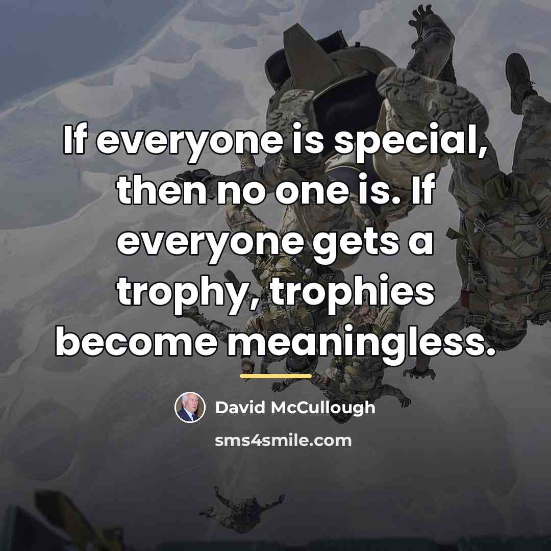 “If everyone is special, then no one is. If everyone…” quote by David McCullough