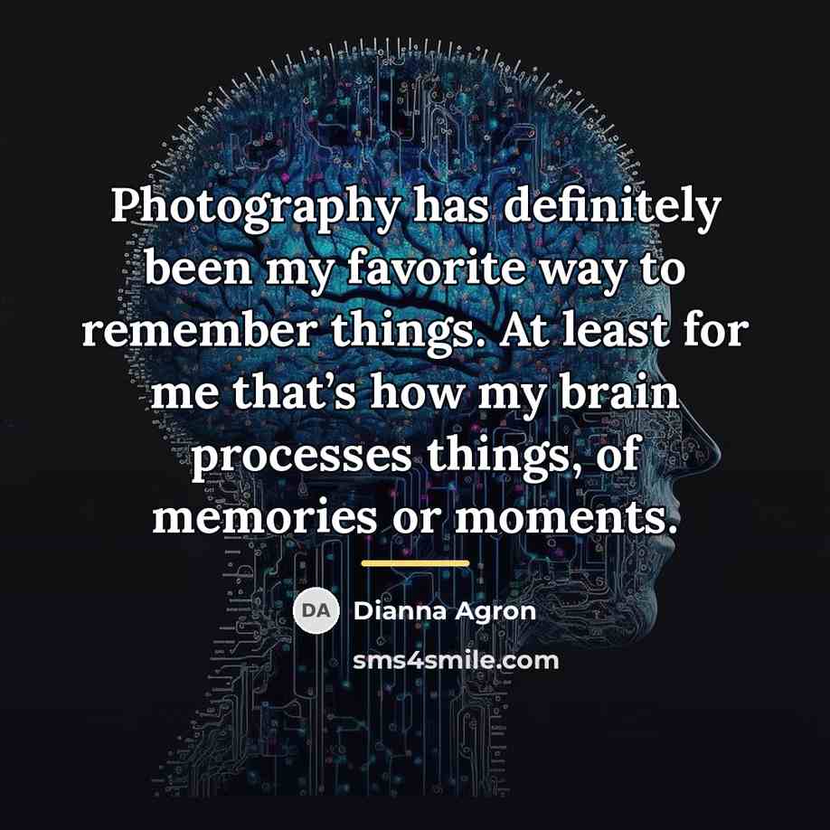 “Photography has definitely been my favorite way to remember things.…” quote by Dianna Agron