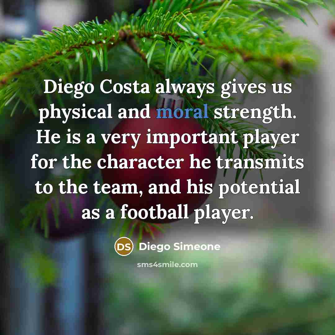 “Diego Costa always gives us physical and moral strength. He…” quote by Diego Simeone