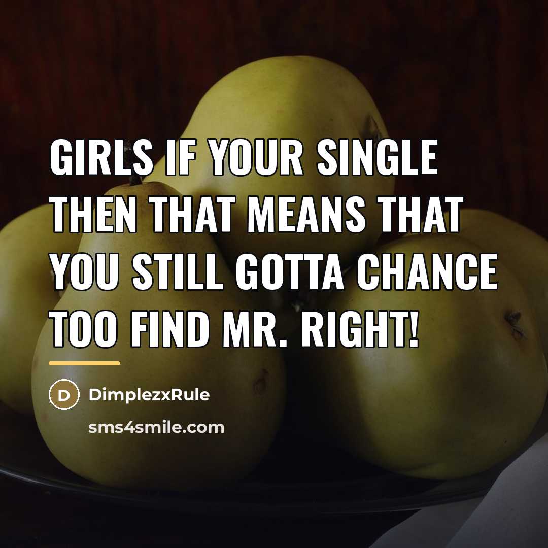 “Girls If Your Single Then That Means That You Still…” quote by DimplezxRule