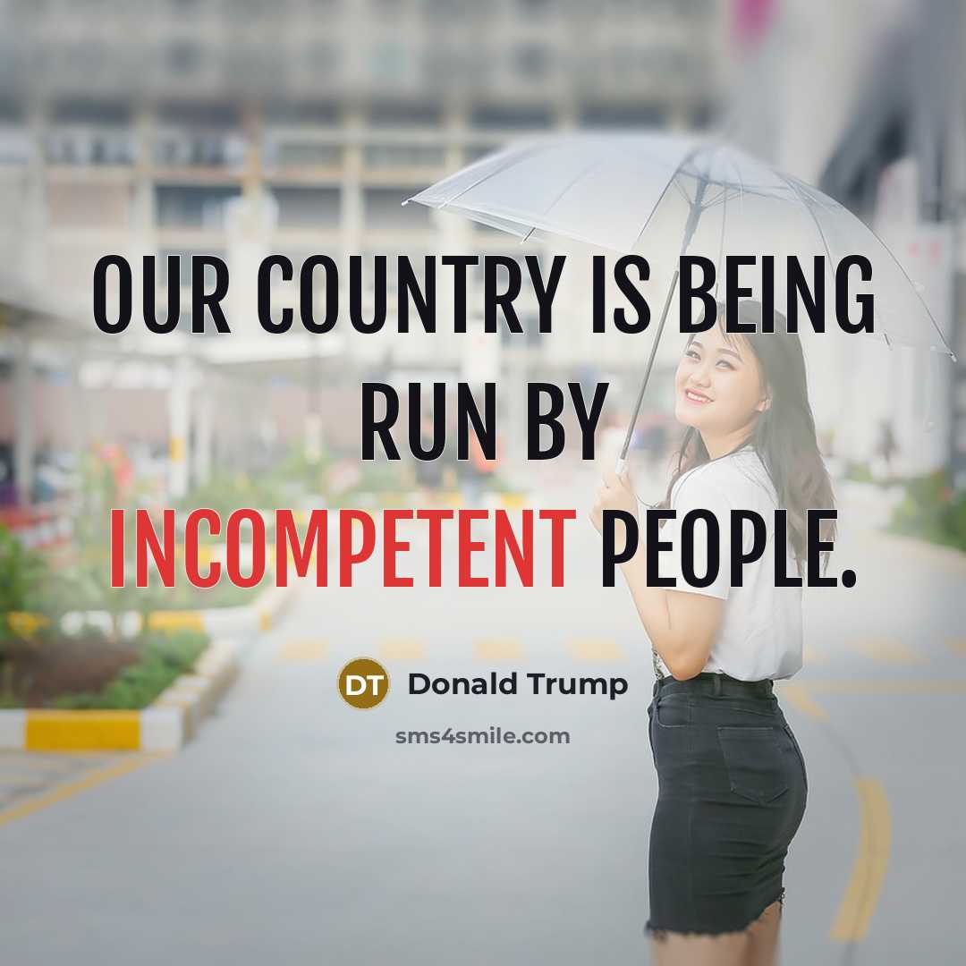 “Our country is being run by incompetent people.…” quote by Donald Trump