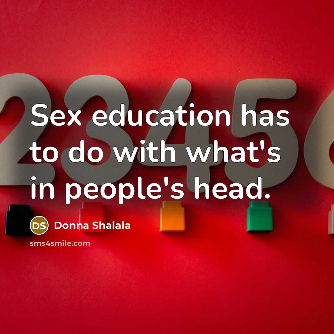 “Sex education has to do with what's in people's head.…” quote by Donna Shalala