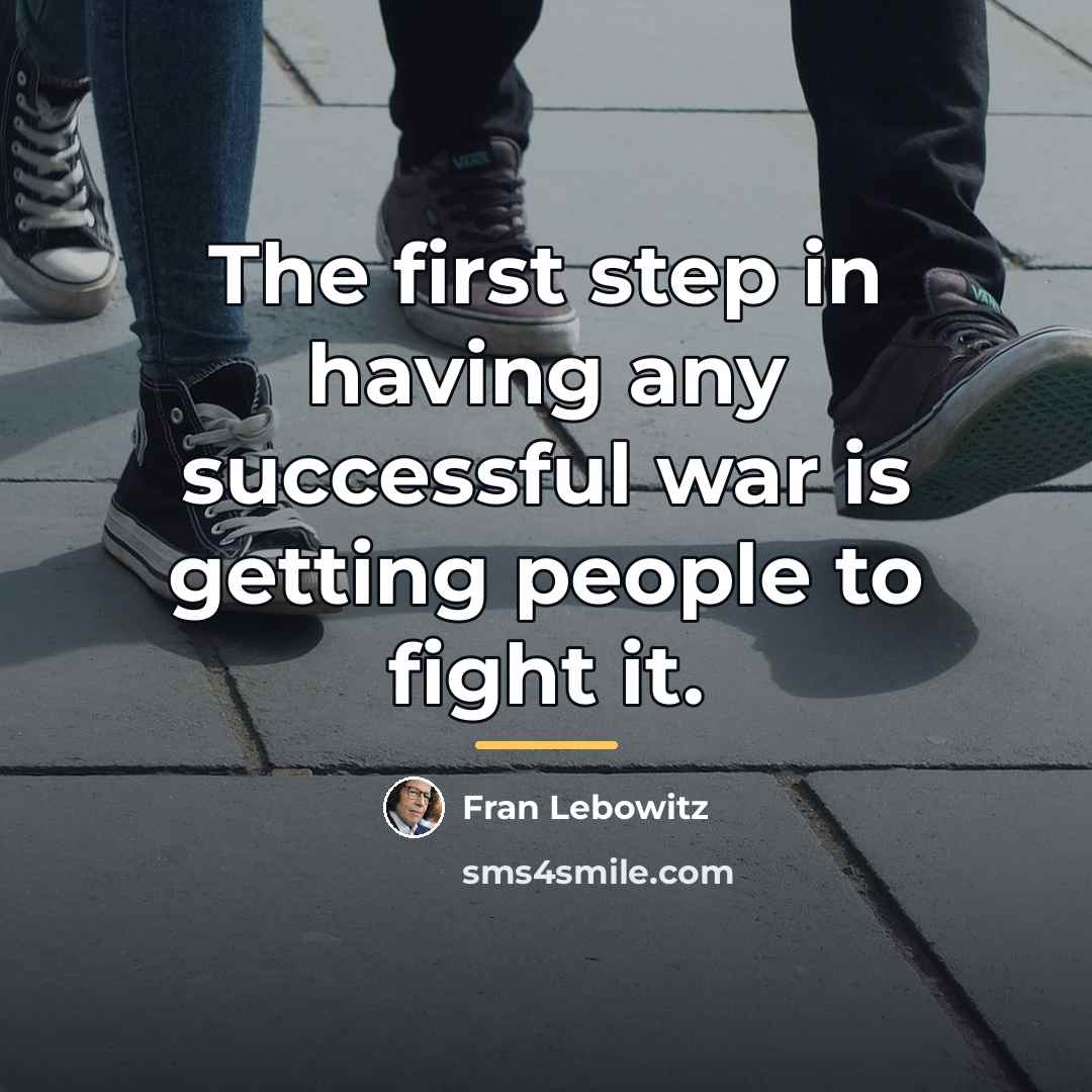 “The first step in having any successful war is getting…” quote by Fran Lebowitz