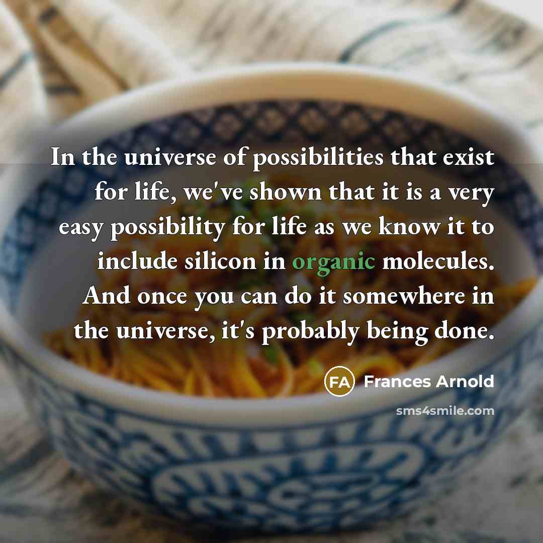 “In the universe of possibilities that exist for life, we've…” quote by Frances Arnold